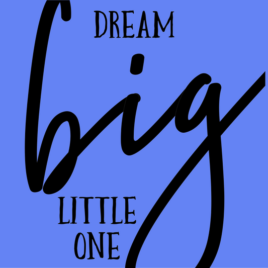 Dream Big little one