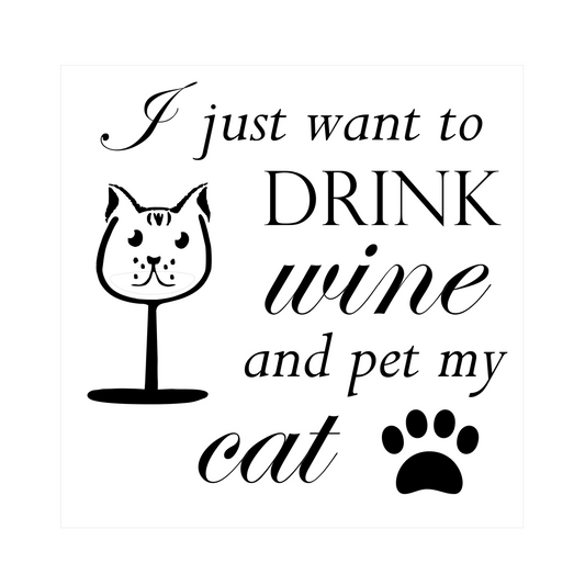 I want to drink wine and pet my cat
