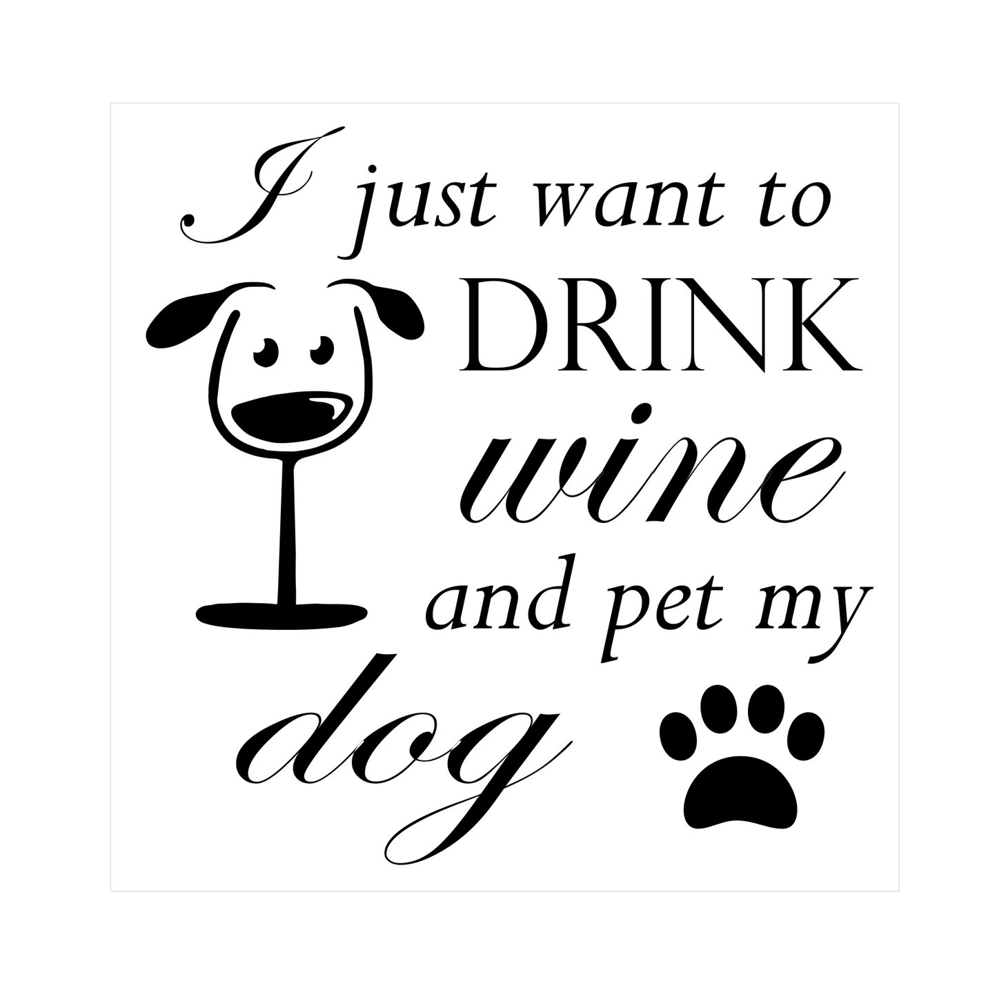 I want to drink wine and pet my dog