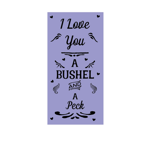 I love you a bushel and a peck