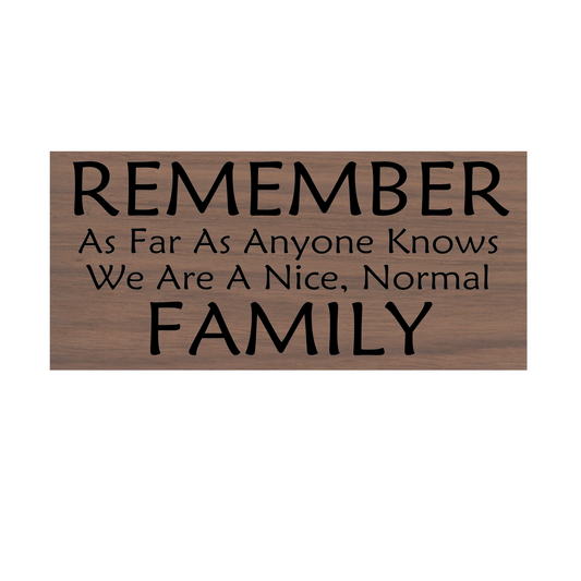 Remember, we are a nice normal family - funny family sign