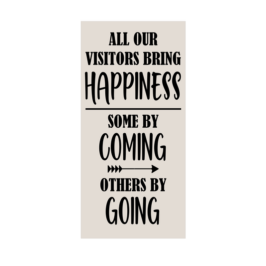 All our Visitors bring Happiness- some by coming or going