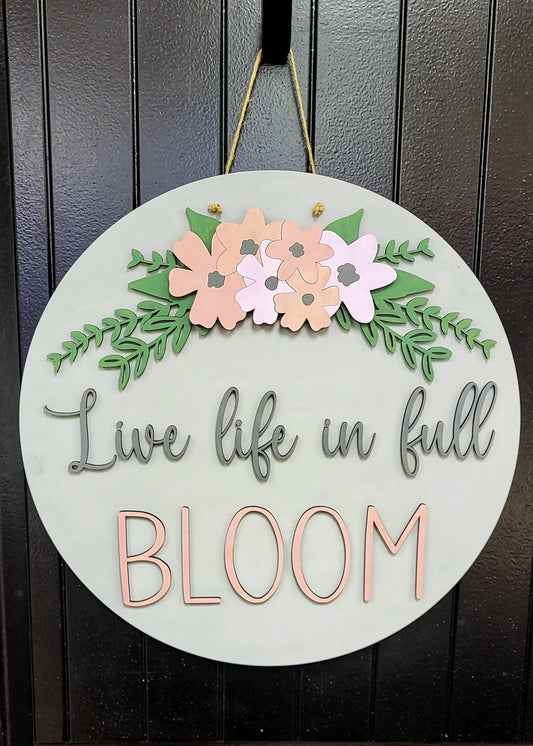 Live life in full bloom- 3d wood sign