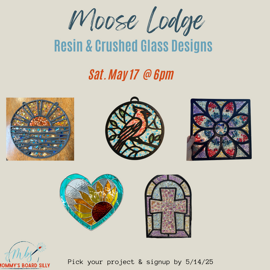 5.17.25 Moose Lodge Resin & Crushed Designs
